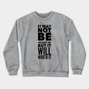 It may not be easy but it will worth it Crewneck Sweatshirt